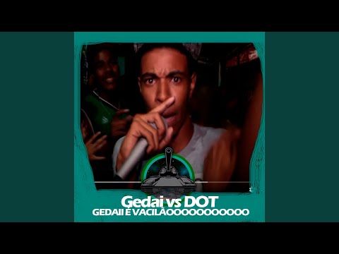 Gedai X Dot (Gedai é Vacilão)