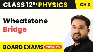 Wheatstone Bridge - Current Electricity | Class 12 Physics Chapter 3 (2023-24)