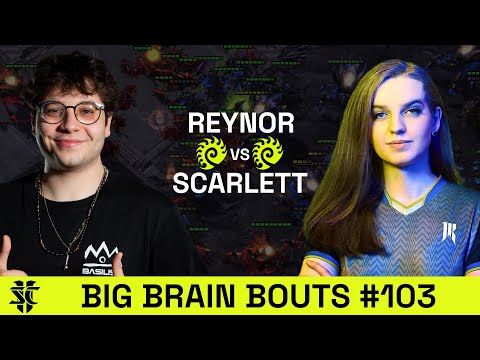 Reynor VS Scarlett | BASILISK Big Brain Bouts #103 | Starcraft 2
