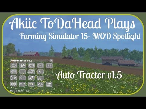 Akiic ToDaHead Plays Farming Simulator 15 Mod Spotlight-  Auto Tractolr v1.5