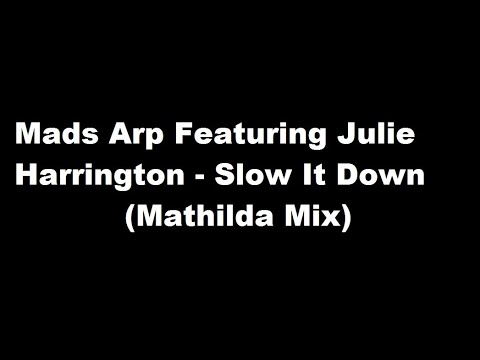 Mads Arp Featuring Julie Harrington - Slow It Down (Mathilda Mix)