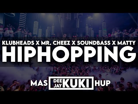 Klubheads x Mr. Cheez x SoundBass x MATTY - Hiphopping (DEEJAY KUKI Mashup)