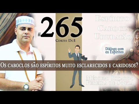 Cortes DcE #265 * Os Caboclos são Espíritos muito Esclarecidos e Caridosos? *