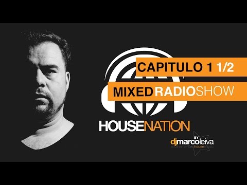 DJ Marco Leiva - House Nation [CAPITULO 1 - PARTE 1/2]
