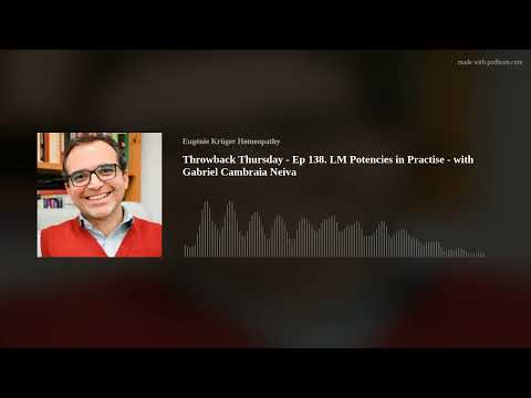 Throwback Thursday - Ep 138. LM Potencies in Practise - with Gabriel Cambraia Neiva