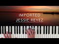 Imported - Jessie Reyez & 6LACK Piano Cover