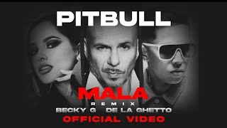 Pitbull feat. Becky G &amp; De La Ghetto - Mala(Remix) [official Video