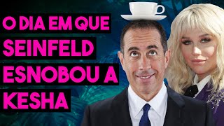 O DIA EM QUE SEINFELD ESNOBOU A KESHA - CAUSOS DE HOLLYWOOD