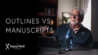 Manuscripts vs Outlines | Pastor Well - Ep. 93