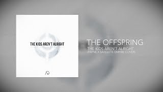 The Offspring - The Kids Aren&#39;t Alright (PAYNE &amp; Satellite Empire Cover) [New Dawn Release]