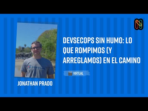 DevSecOps sin humo: lo que rompimos (y arreglamos) en el camino