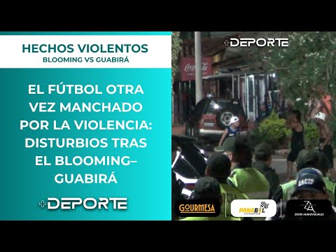 EL FÚTBOL OTRA VEZ MANCHADO POR LA VIOLENCIA: DISTURBIOS TRAS EL BLOOMING–GUABIRÁ