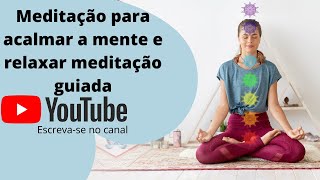 Meditação para acalmar a mente e relaxar meditação guiada