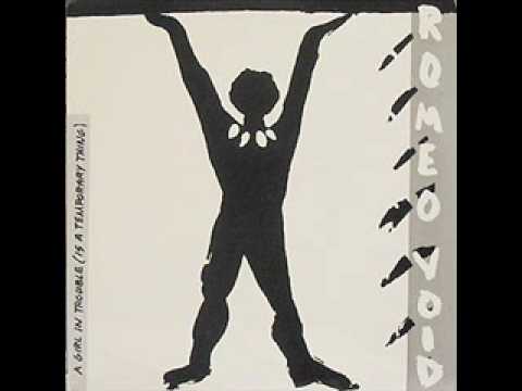 Romeo Void - A Girl in Trouble (Is a Temporay Thing ) 1984