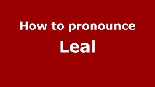 How to pronounce Leal