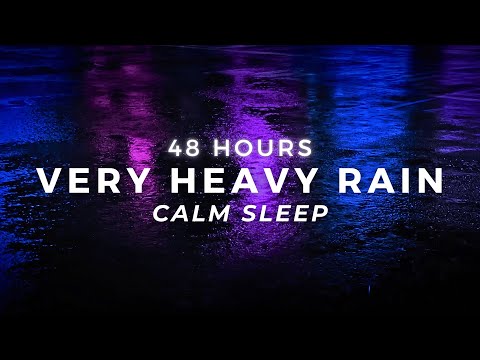 Very Heavy Rain 48 Hours for SLEEP - Reduce Stress, Stop Insomnia, Sleep Longer