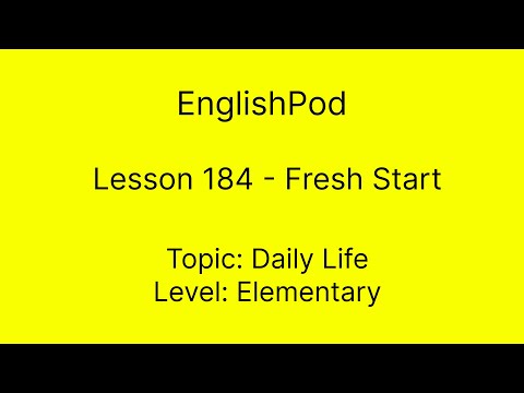 EnglishPod 184 - Elementary - Daily Life - Fresh Start