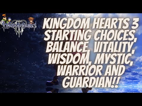 Kingdom Hearts 3 Starting Choices, Balance, Vitality, Wisdom, Mystic, Warrior and Guardian!!