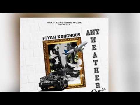 Fiyah Konchous - Any Weather (Remix)