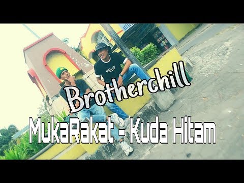MukaRakat  - Kuda Hitam   BROTHERCHILL