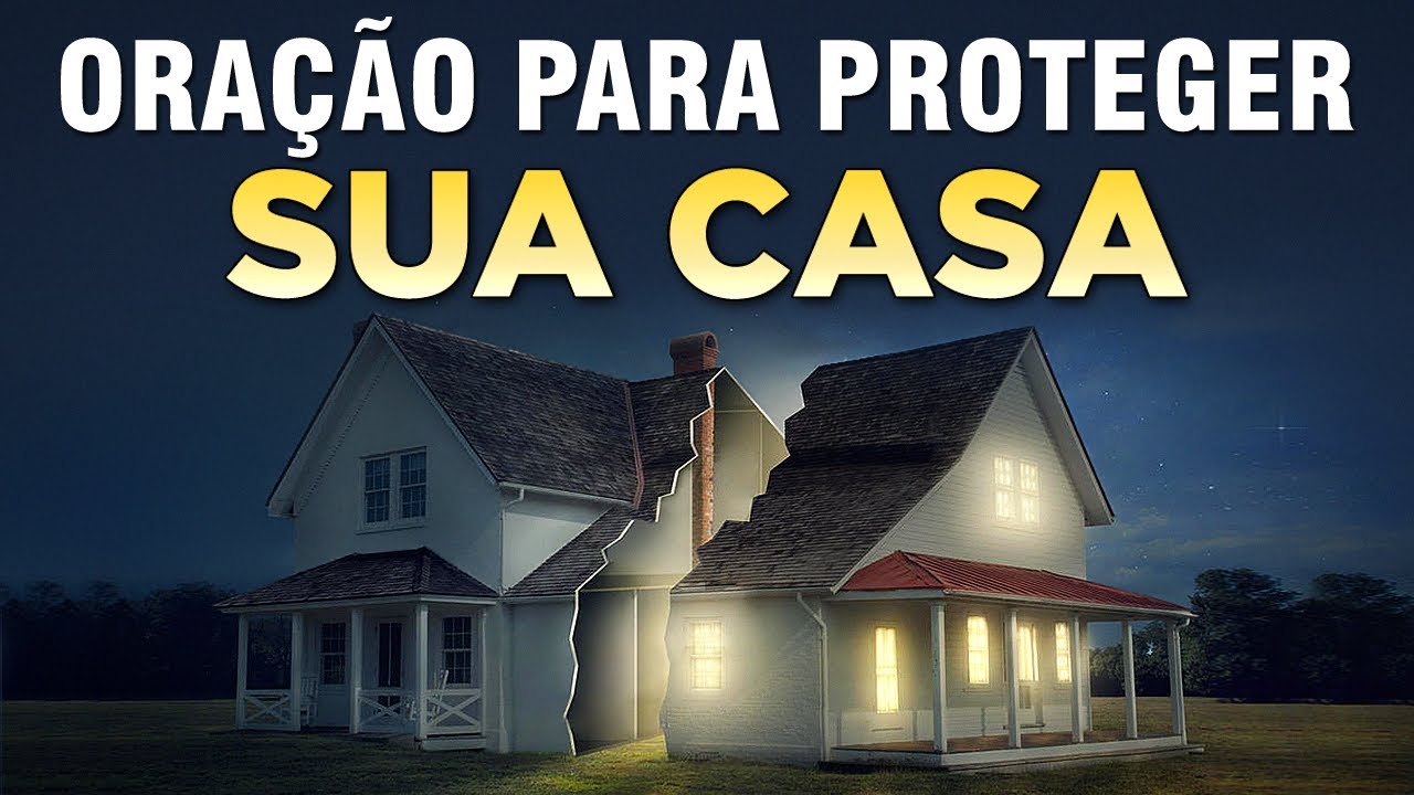 ORAÇÃO PARA PROTEGER E ABENÇOAR SUA CASA - Oração de Proteção Contra Planos Malignos