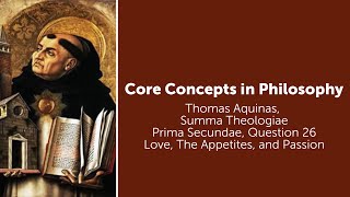 Thomas Aquinas, Summa Theologiae | Love, The Appetites, and Passion | Philosophy Core Concepts