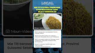 Mie Titi, Kuliner Legendaris Khas Makassar yang Selalu Dirindukan Pecinta Cita Rasa Tradisional
