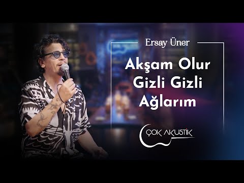Ersay Üner - Akşam Olur Gizli Gizli Ağlarım
