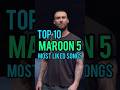 Top 10 Maroon 5's Most Liked Songs #maroon5