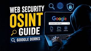 Web Security OSINT Guide | Google Dorks Explained for Beginners