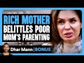 RICH MOTHER Belittles Poor Mom S PARENTING Dhar Mann Bonus