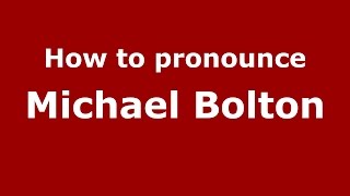 How to pronounce Michael Bolton