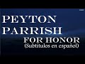 Peyton Parrish - For Honor (Subtítulos en español)
