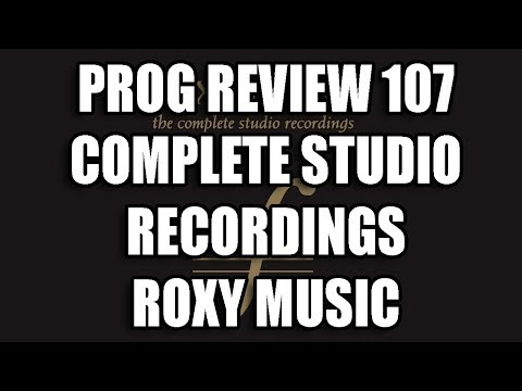 Prog Review 107 - Complete Studio Recordings - Roxy Music