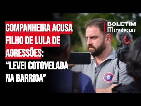 Companheira acusa filho de Lula de agr3ssões física e psicológicas: “Levei cotovelada na barriga”