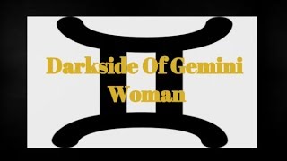 Darkside Of Gemini Woman In Relationships