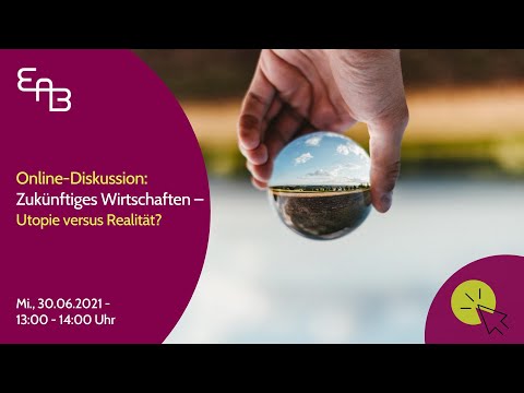 Online-Briefing: Zukünftiges Wirtschaften: Utopie versus Realität (30.06.2021)