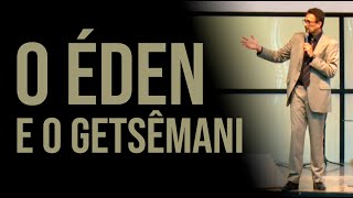 Pr. José Luiz - O Éden e o Getsêmani