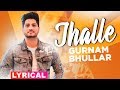 Jhalle  Lyrical   Gurnam Bhullar  Sargun Mehta Binnu Dhillon  Latest Punjabi Songs 2019