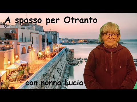 Nonna Lucia ci accompagna a Otranto, una città meravigliosa sul mare del Salento, ricca di cultura