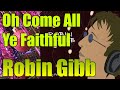 ROBIN GIBB - Oh Come All Ye Faithful - My Favourite Christmas Carols