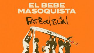 Fatboy Slim - Mi Bebe Masoquista