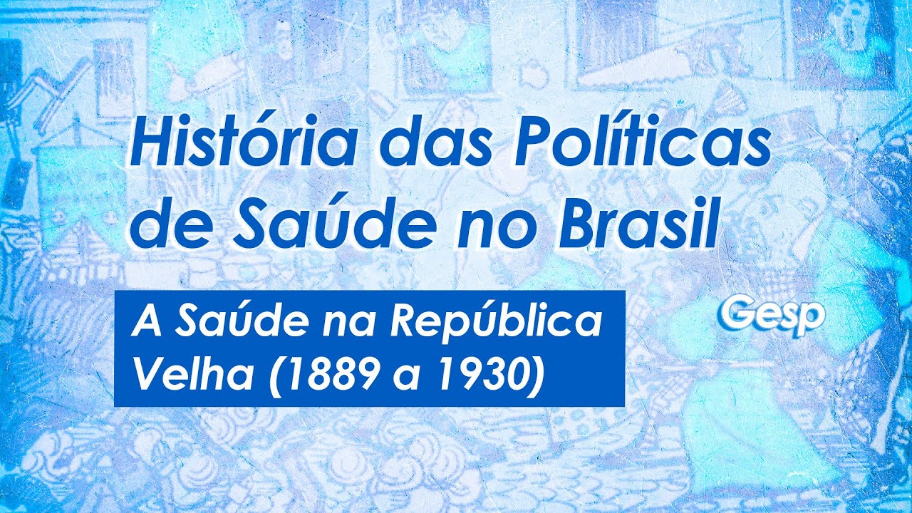 História das Políticas de Saúde no Brasil | 03 - A Saúde na República Velha