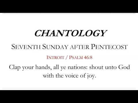 Chantology - 7th Sunday after Pentecost (Introit)