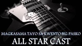 ALL STAR CAST - Magkasama Tayo Sa Kwento Ng Pasko [HQ AUDIO]