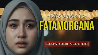 Download lagu VIRAL! Fatamorgana - Rita Sugiarto | Slowrock Paling Sedih 2026 😢 mp3