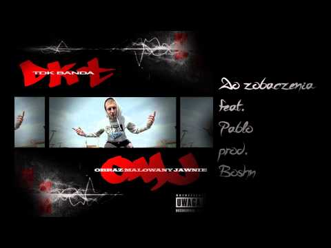 DKT - Do zobaczenia ( feat. Pablo, prod. Boshn )