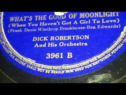 Dick Robertson & His Orchestra - What's The Good Of Moonlight (1941)