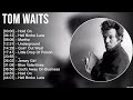 Tom Waits Greatest Hits Full Album ️ Full Album ️ Top 10 Hits Of All Time