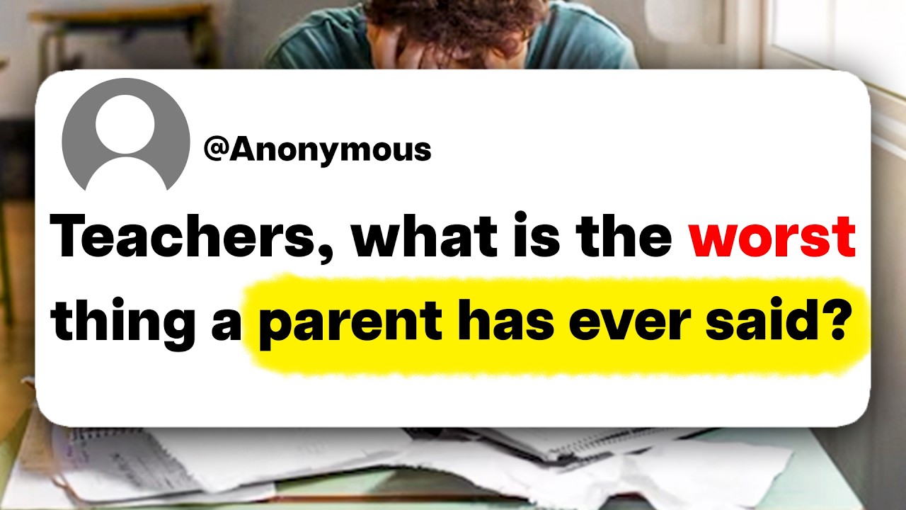 Teachers, what is the worst thing a parent has ever said?